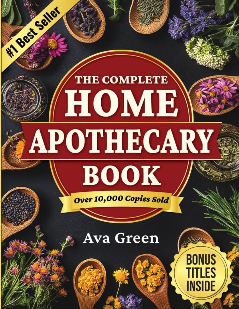 The Complete Home Apothecary Book: 401 Easy, Step-by-Step Herbal Remedies and Powerful Blends to Relieve Pain, Boost Immunity, Improve Sleep, and Restore Balance Naturally