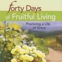 Forty Days of Fruitful Living: Practicing a Life of Grace