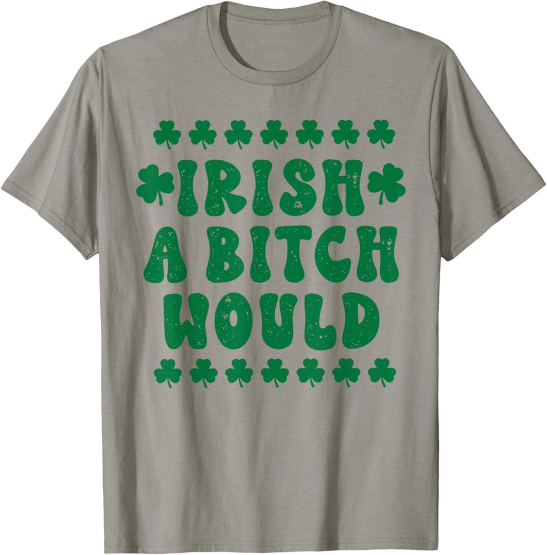 Retro Irish A Bitch Would Funny Shamrock St. Patrick's Day T-Shirt, Small