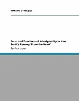 Form and Functions of Aboriginality in Kim Scott's Benang 'From the Heart'