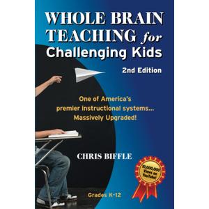 Whole Brain Teaching for Challenging Kids: 2nd Edition: (and the rest of your class, too!)