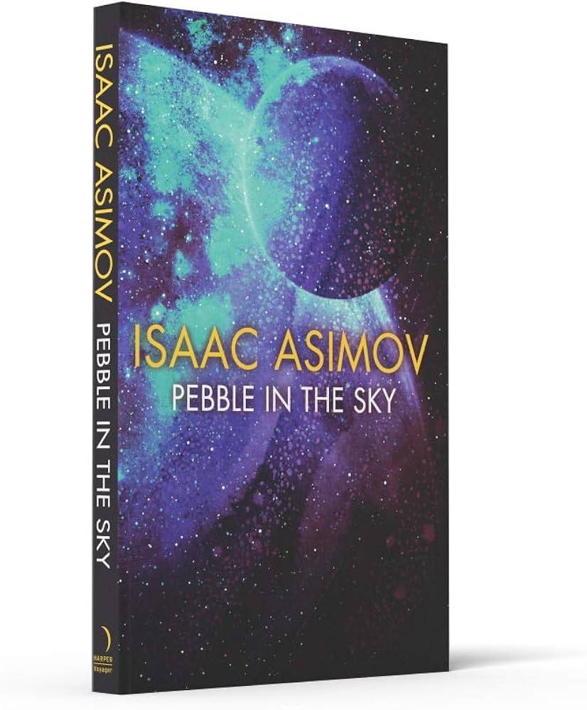 Pebble In The Sky, a novel by Issac Asimov