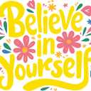 Believe in Yourself Quote Positive Life Quotes Pastel Color Flowers Wall Decal Wall Dcor Vinyl Sticker Size: 28 x 28