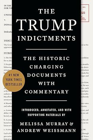 The Trump Indictments: The Historic Charging Documents with Commentary (Paperback)