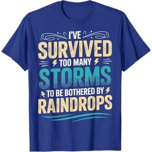I've Survived Too Many Storms To Be Bothered By Raindrops T-Shirt, 2XL