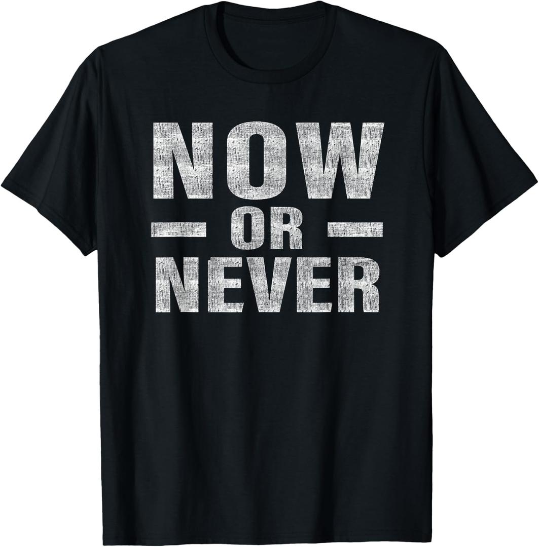 Now or Never T-shirt Motivational Tee T-Shirt (Black, XS)