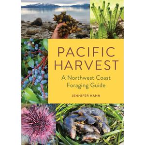 Pacific Harvest: A Northwest Coast Foraging Guide
