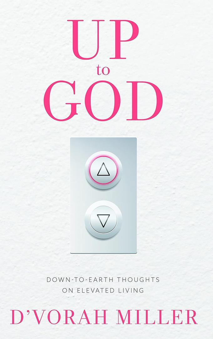 Up to God: Down to Earth Thoughts on Elevated Living