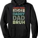I went from Dada to Daddy to Dad to Bruh Funny Fathers Day Pullover Hoodie, M