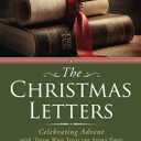 The Christmas Letters Celebrating Advent with Those Who Told the Story First
