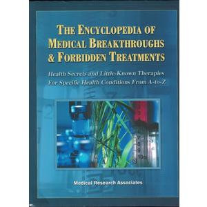 The Encyclopedia of Medical Breakthroughs & Forbidden Treatments: Health Secrets & Little-Known Therapies for Specific Health Conditions from A-to-Z