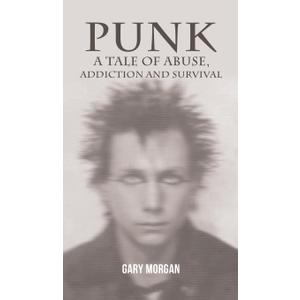 Punk: A Tale of Abuse, Addiction and Survival
