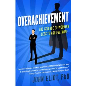 Overachievement: The Science of Working Less to Accomplish More