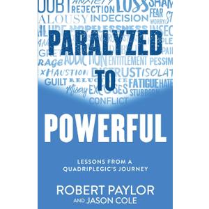 Paralyzed to Powerful: Lessons from a Quadriplegic's Journey