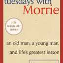 Tuesdays with Morrie: An Old Man, a Young Man, and Life's Greatest Lesson, 25th Anniversary Edition