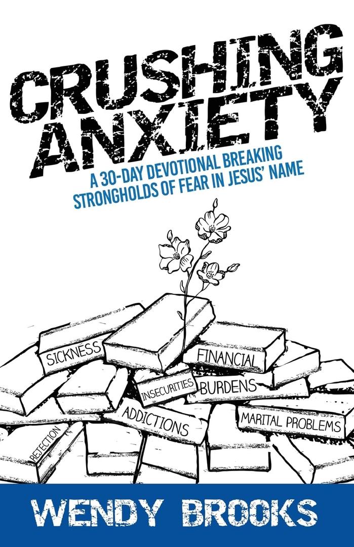 Crushing Anxiety: A 30-Day Devotional Breaking Strongholds of Fear in Jesus' Name, Book