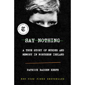 Say Nothing: A True Story of Murder and Memory in Northern Ireland