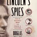 Lincoln's Spies: Their Secret War to Save a Nation