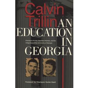 An Education in Georgia: Charlayne Hunter, Hamilton Holmes, and the Integration of the University of Georgia, Paperback