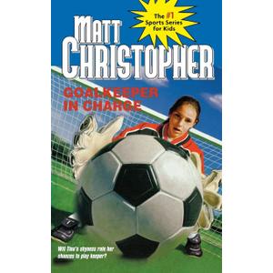 Goalkeeper in Charge (Matt Christopher Sports Classics)