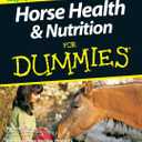 Horse Health and Nutrition For Dummies
