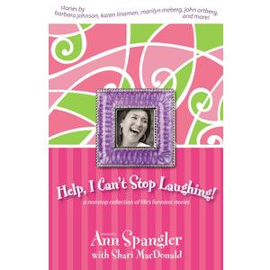 Help, I Can't Stop Laughing!: A Nonstop Collection of Life's Funniest Stories