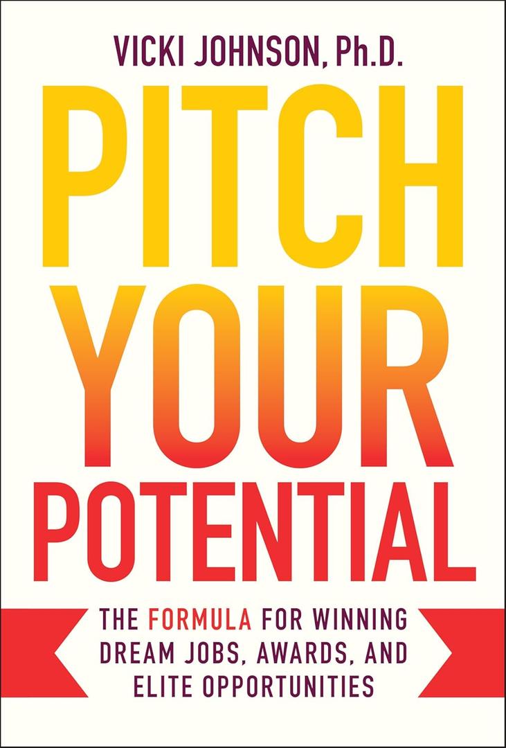 Pitch Your Potential: The Formula for Winning Dream Jobs, Awards, and Elite Opportunities, Hardcover