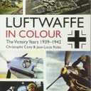 Luftwaffe in Colour: The Victory Years: 19391942