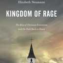 Kingdom of Rage: The Rise of Christian Extremism and the Path Back to Peace