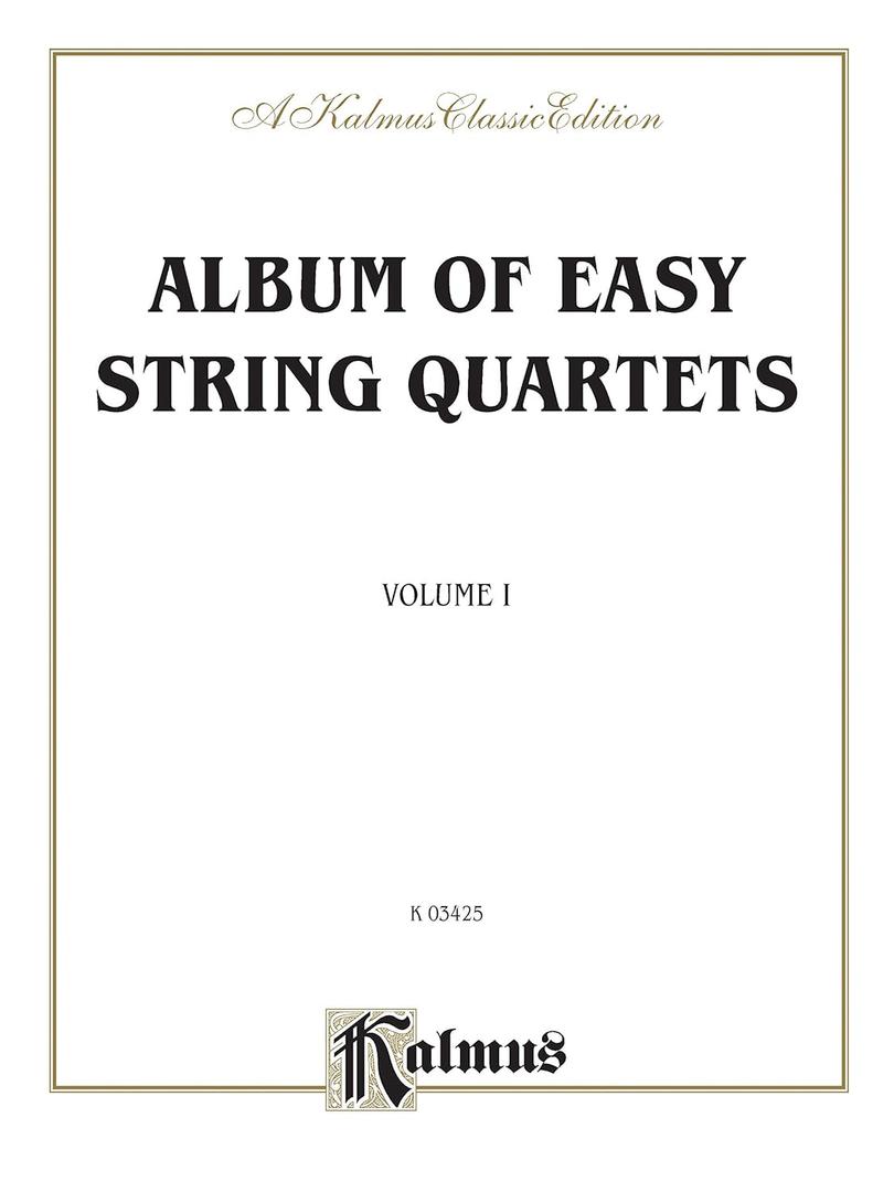 Album of Easy String Quartets, Vol 1: Pieces by Bach, Haydn, Mozart, Beethoven, Schumann, Mendelssohn, and others (Kalmus Edition, Vol 1)