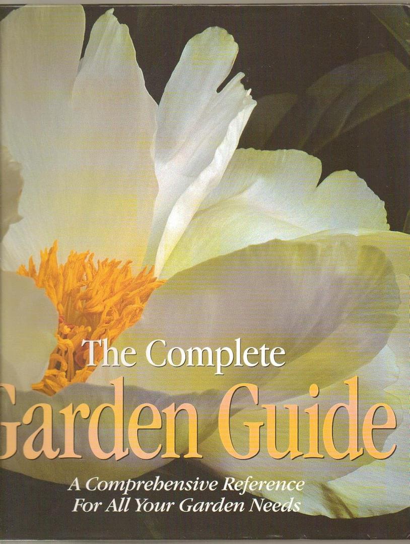 The Complete Garden Guide: A Comprehensive Reference for All Your Garden Needs