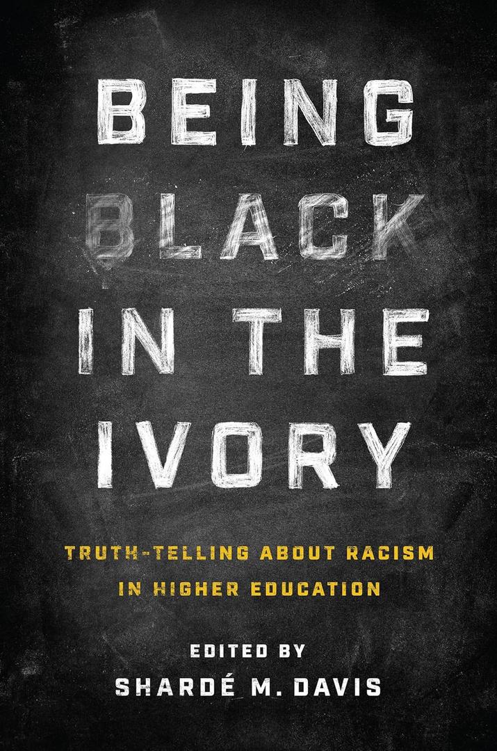 Being Black in the Ivory: Truth-Telling about Racism in Higher Education Book
