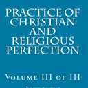 Practice of Christian and Religious Perfection: Volume III of III, Paperback