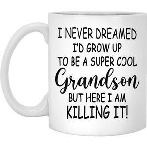 I Never Dreamed I'd Grow Up To Be A ...Grandson But Here I Am Killing It! Mug, Grandson Gifts, Funny Grandson Gift, Grandson Mug 11oz
