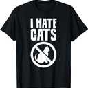 I Hate Cats Dog Lovers Puppy Sayings Animal T-Shirt, Size Large