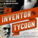 The Inventor and the Tycoon: The Murderer Eadweard Muybridge, the Entrepreneur Leland Stanford, and the Birth of Moving Pictures