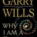 Why I Am A Catholic: A Forceful Statement of Faith and Loyal CriticismTwo Thousand Years of Church History, Reform, and Papal Transformation