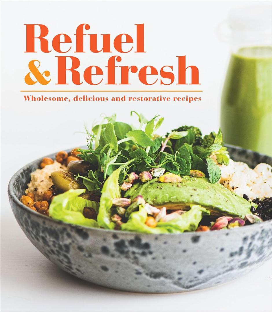 Refuel & Refresh: Wholesome, Delicious and Restorative Recipes (Hardcover)