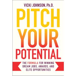 Pitch Your Potential: The Formula for Winning Dream Jobs, Awards, and Elite Opportunities, Hardcover