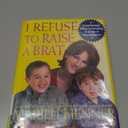 I Refuse to Raise a Brat: Straightforward Advice on Parenting in an Age of Overindulgence
