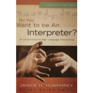 So You Want to Be an Interpreter? An Introduction to Sign Language Interpreting, 4th Edition - Paperback