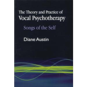 The Theory and Practice of Vocal Psychotherapy: Songs of the Self