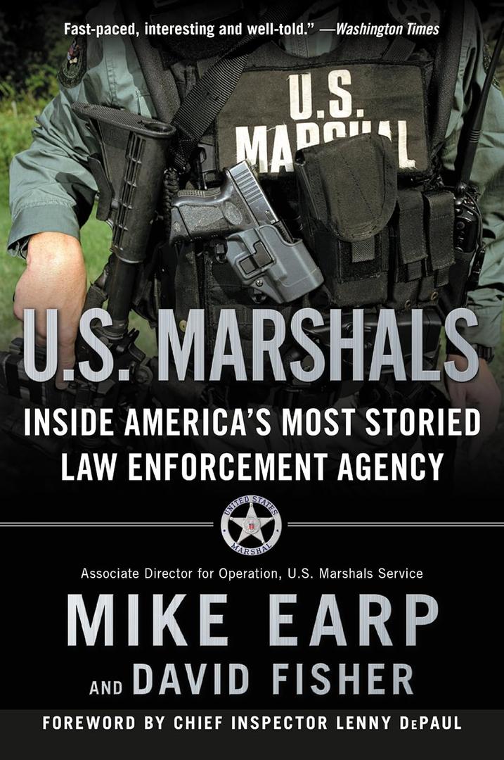 U.S. Marshals: The Greatest Cases of America's Most Effective Law Enforcement Agency  An Insider Memoir by a Legendary Lawman's Descendant