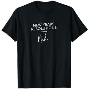 Funny New Years Resolution Gift - New Years Resolutions Nah T-Shirt, 3XL 