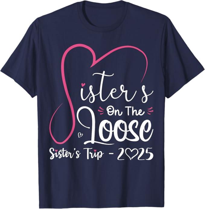 Sisters On The Loose Shirt Sisters Trip 2025 Vacation Lovers T-Shirt (XL, Navy)