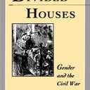 Divided Houses: Gender and the Civil War (Harc Global Change Studies; 1)