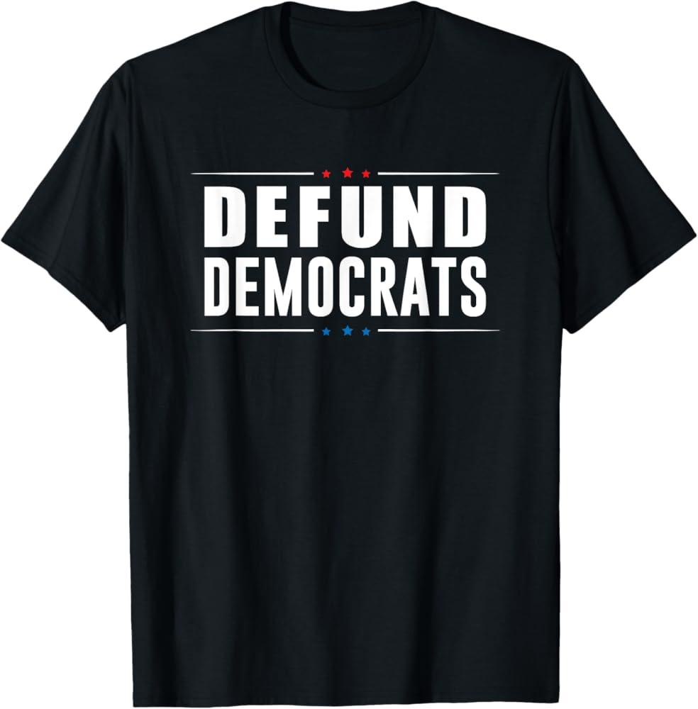 Defund Democrats - Anti Liberal - Republican Political Gift T-Shirt M