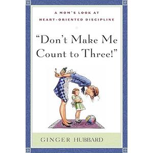 Don't Make Me Count to Three Don't Make Me Count to Three