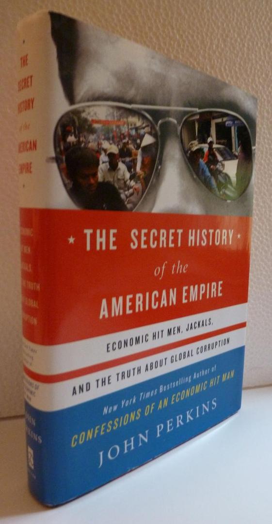 The Secret History of the American Empire: Economic Hit Men, Jackals, and the Truth about Global Corruption
