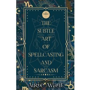 The Subtle Art of Spellcasting and Sarcasm